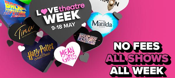 LOVETHEATRE "NO BOOKING FEES" WEEK
